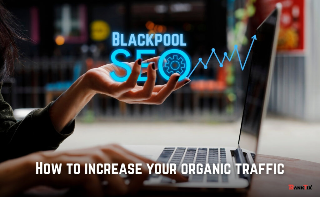 SEO Blackpool: How to increase your organic traffic