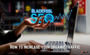 SEO Blackpool How to increase your organic traffic