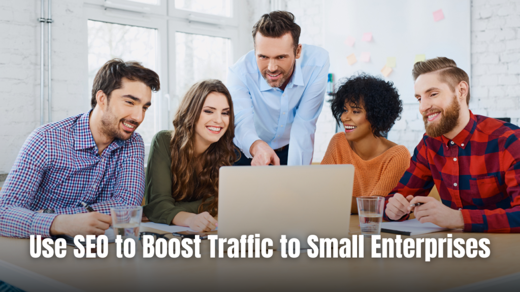 Use SEO to Boost Traffic to Small Enterprises