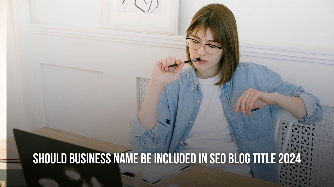 should business name be included in seo blog title 2024