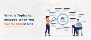 What Is Typically Included When You Pay for SEO in UK?